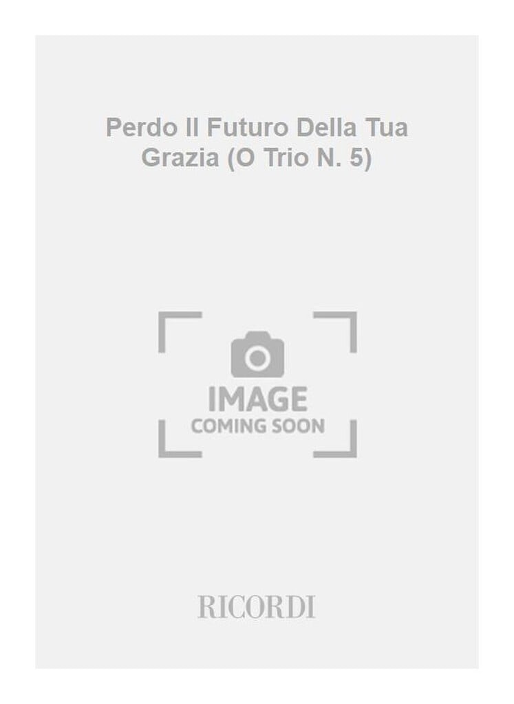 Perdo Il Futuro Della Tua Grazia (O Trio N. 5)